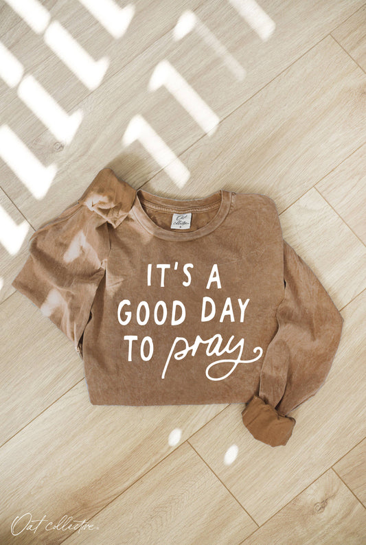 IT'S A GOOD DAY TO PRAY Mineral Washed Long Sleeve Graphic